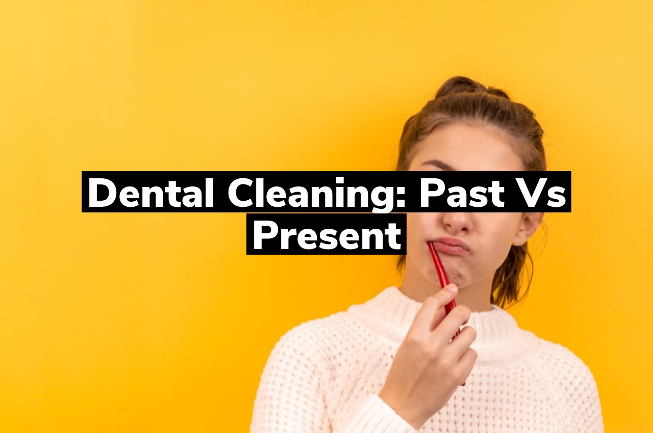 Dental Cleaning: Past vs Present