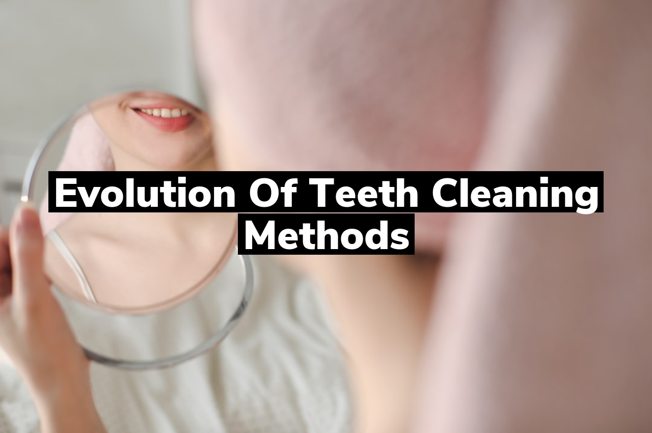 Evolution of Teeth Cleaning Methods