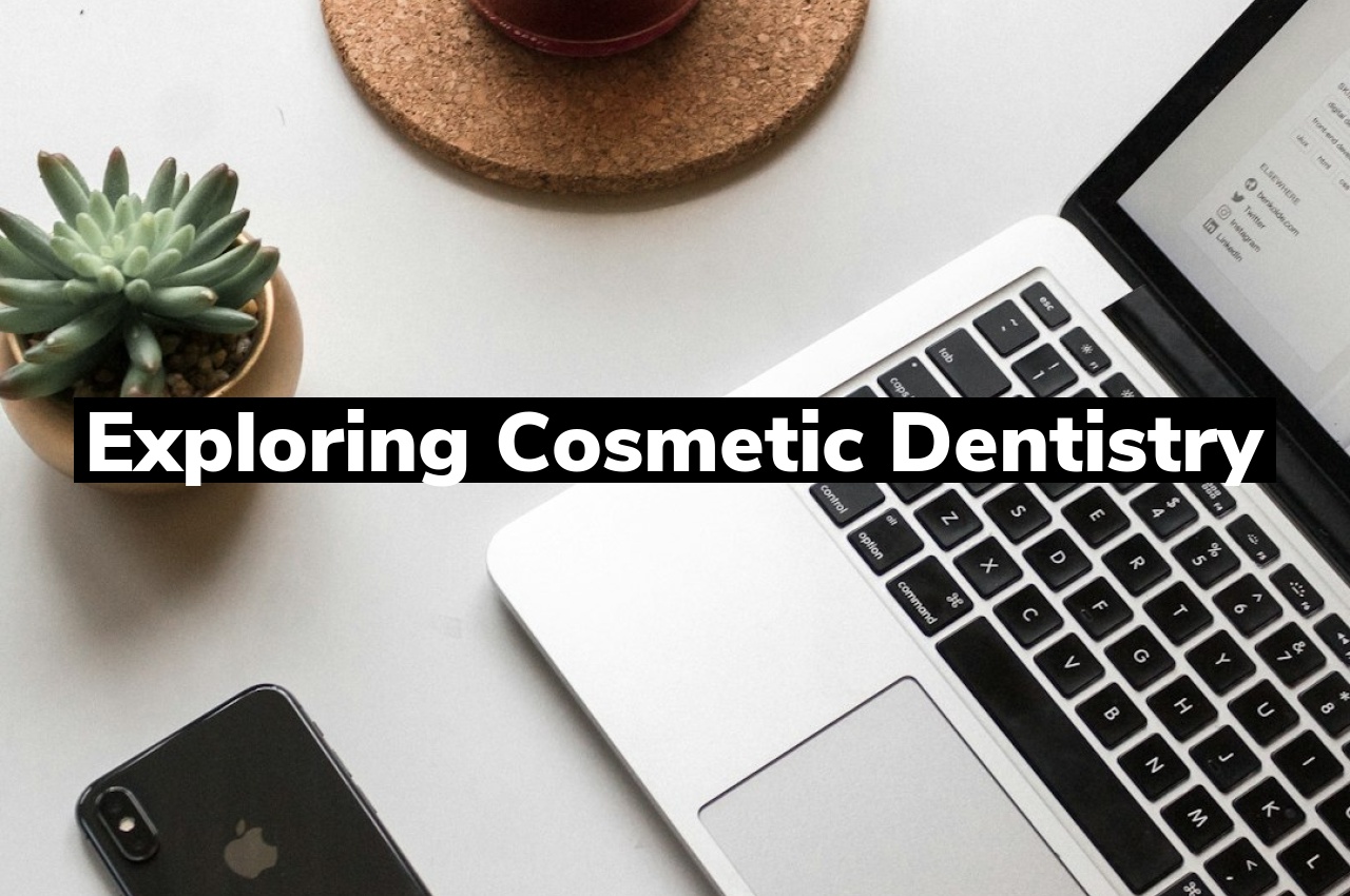 Exploring Cosmetic Dentistry