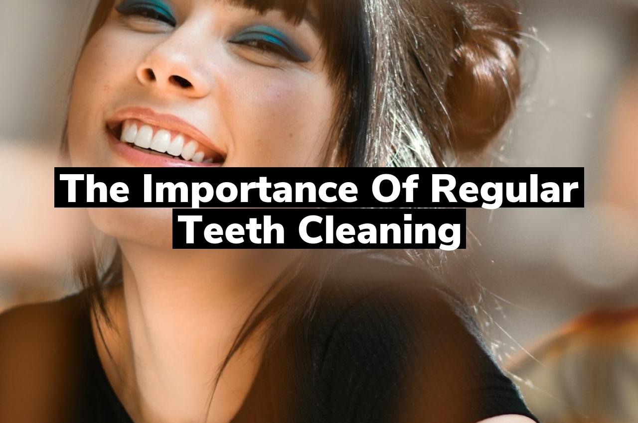 The Importance of Regular Teeth Cleaning