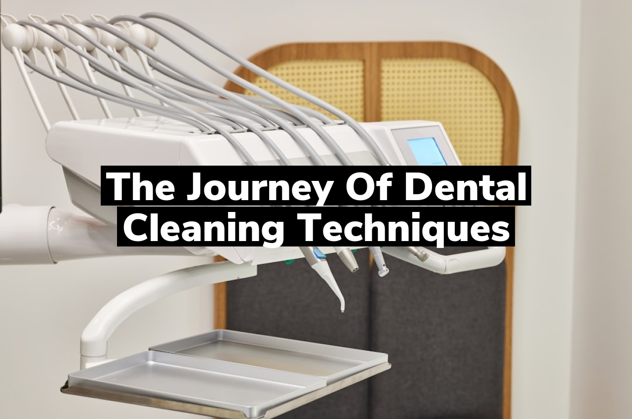 The Journey of Dental Cleaning Techniques