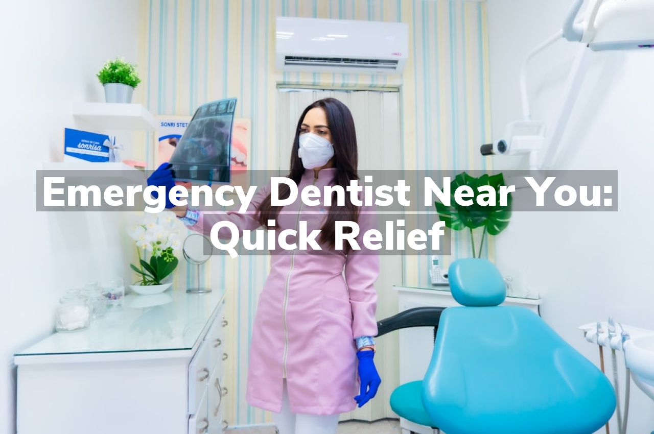 Emergency Dentist Near You: Quick Relief